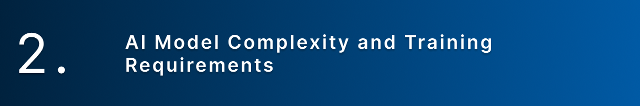 AI Model complexity and training requirements