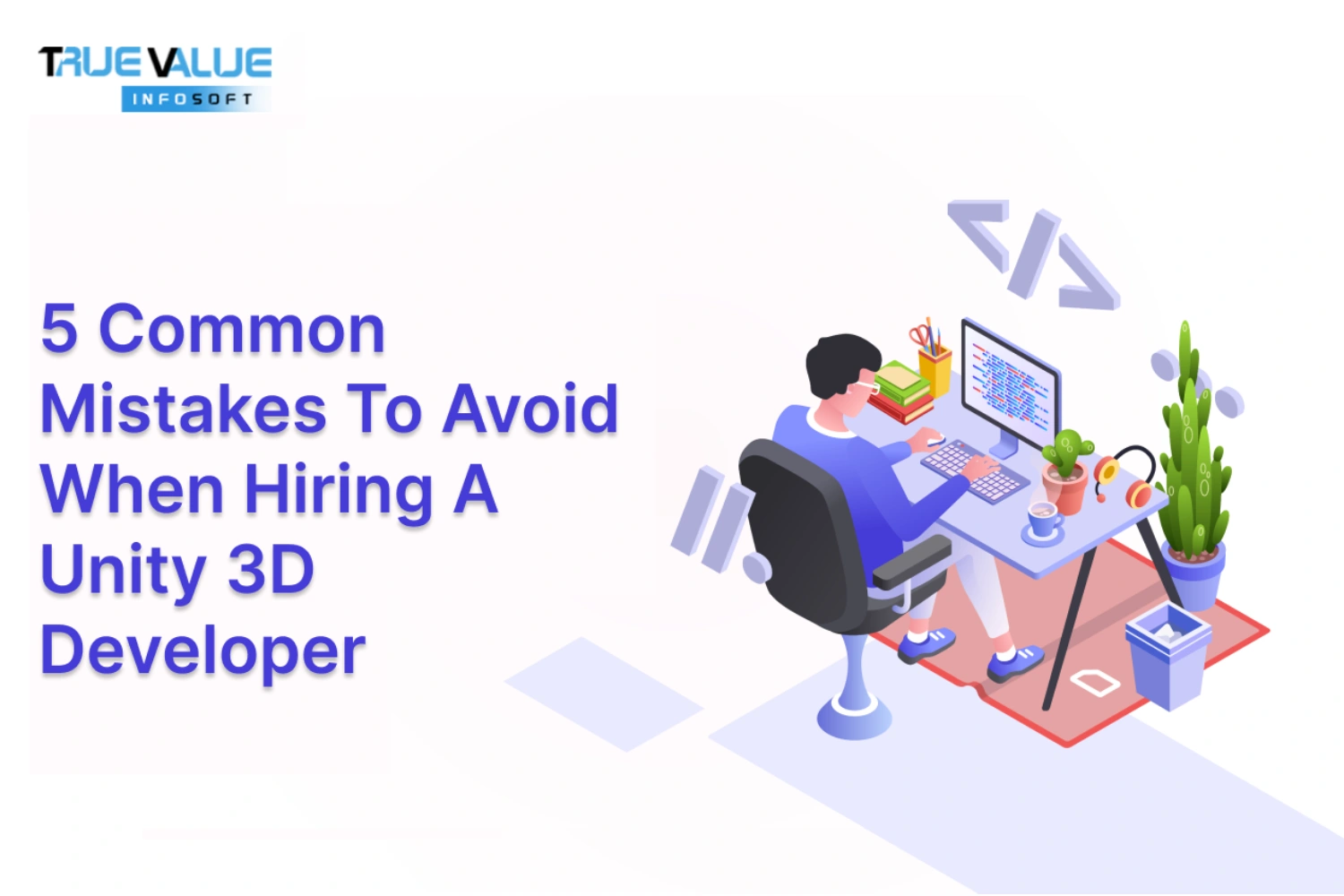 5 Common Mistakes to Avoid When Hiring a Unity 3D Developer