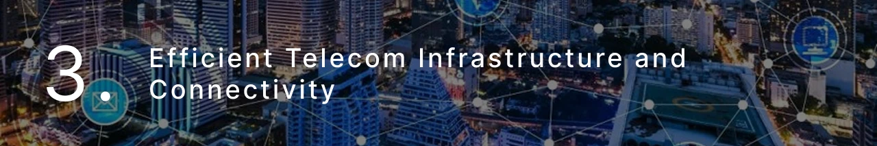 Efficient Telecom Infrastructure and Connectivity