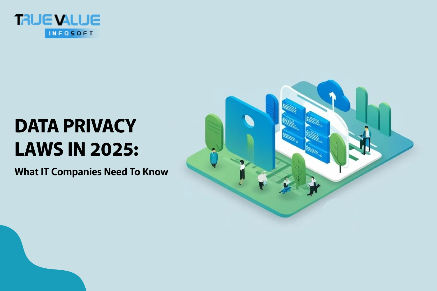 Data Privacy Laws in 2025: What IT Companies Need to Know