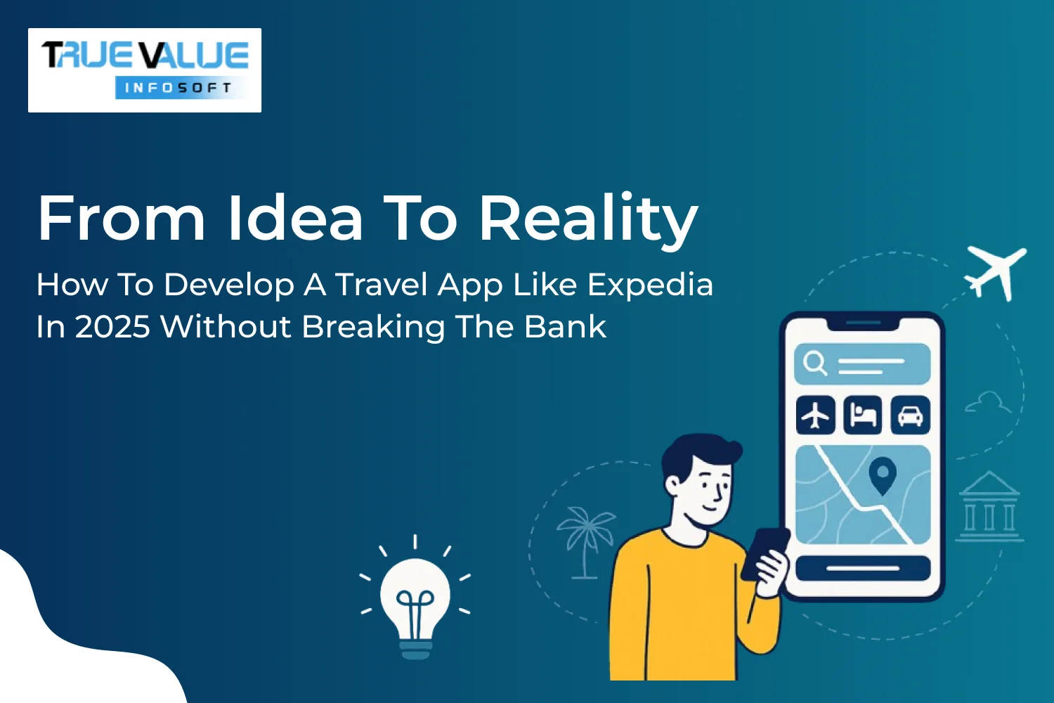 From Idea to Reality: How to Develop a Travel App Like Expedia in 2025 Without Breaking the Bank