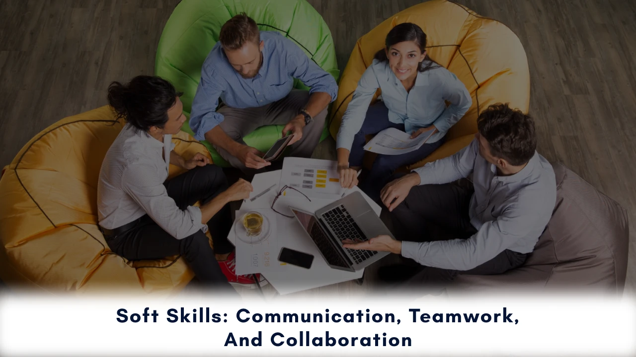 Soft Skills: Communication, Teamwork, and Collaboration